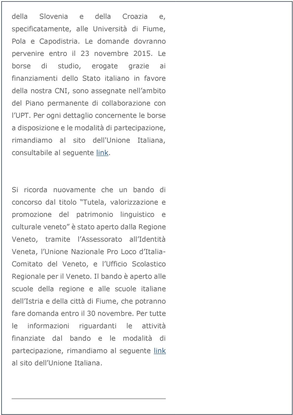 Per ogni dettaglio concernente le borse a disposizione e le modalità di partecipazione, rimandiamo al sito dell'unione Italiana, consultabile al seguente link.