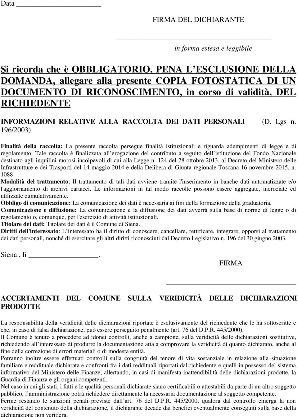 196/2003) Finalità della raccolta: La presente raccolta persegue finalità istituzionali e riguarda adempimenti di legge e di regolamento.