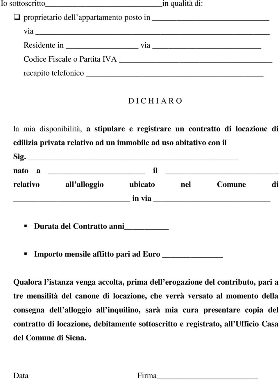 nato a il relativo all alloggio ubicato nel Comune di in via Durata del Contratto anni Importo mensile affitto pari ad Euro Qualora l istanza venga accolta, prima dell erogazione del