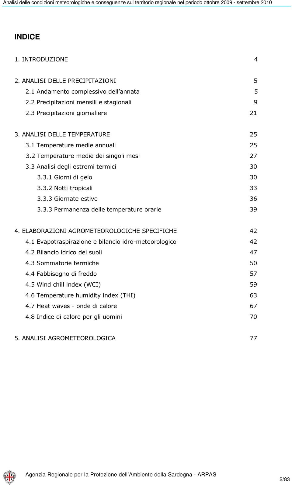 3.3 Permanenza delle temperature orarie 39 4. ELABORAZIONI AGROMETEOROLOGICHE SPECIFICHE 42 4.1 Evapotraspirazione e bilancio idro-meteorologico 42 4.2 Bilancio idrico dei suoli 47 4.