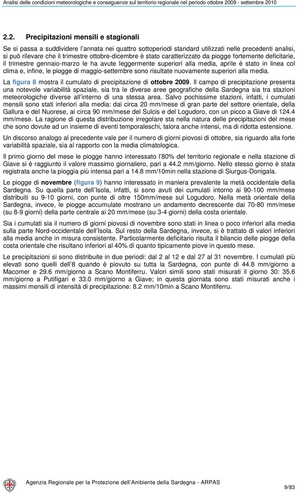 maggio-settembre sono risultate nuovamente superiori alla media. La figura 8 mostra il cumulato di precipitazione di ottobre 2009.