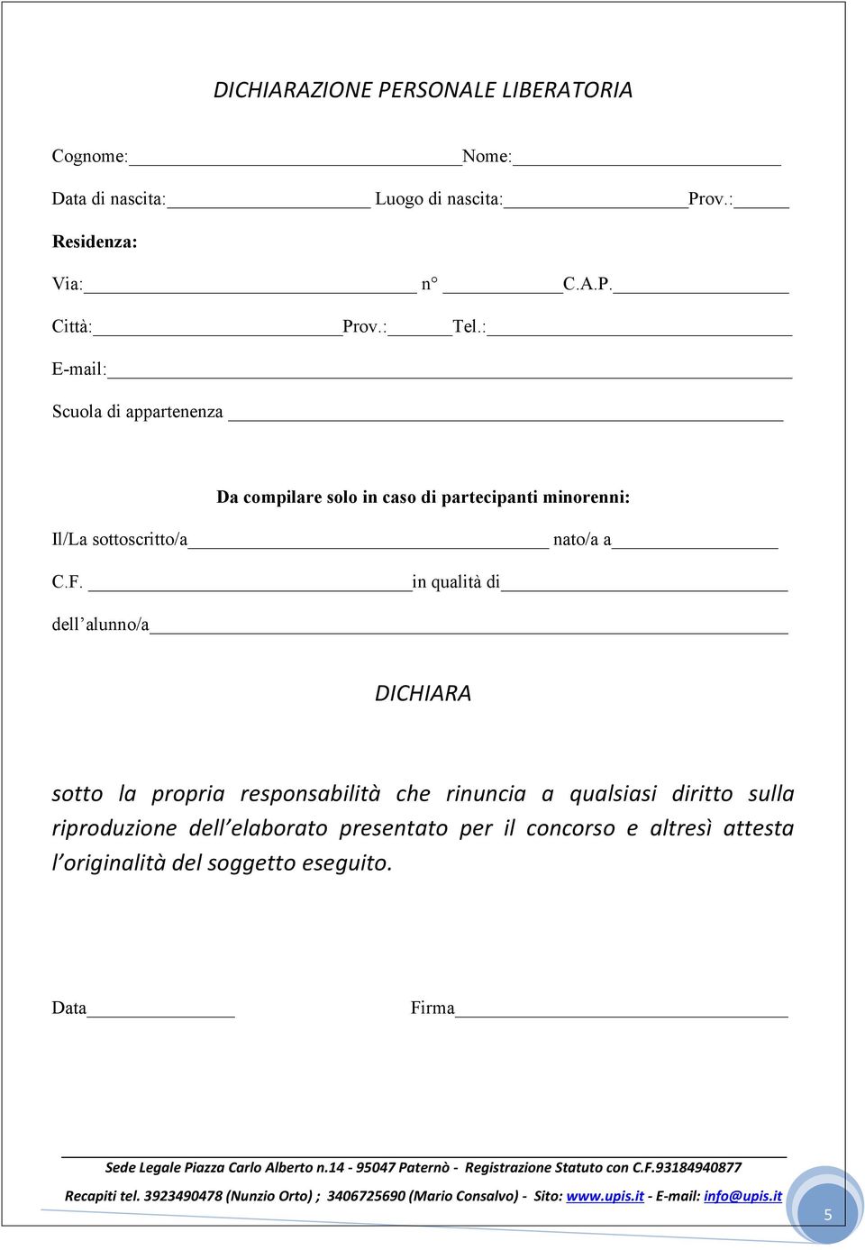 : E-mail: Scuola di appartenenza Da compilare solo in caso di partecipanti minorenni: Il/La sottoscritto/a nato/a a C.F.