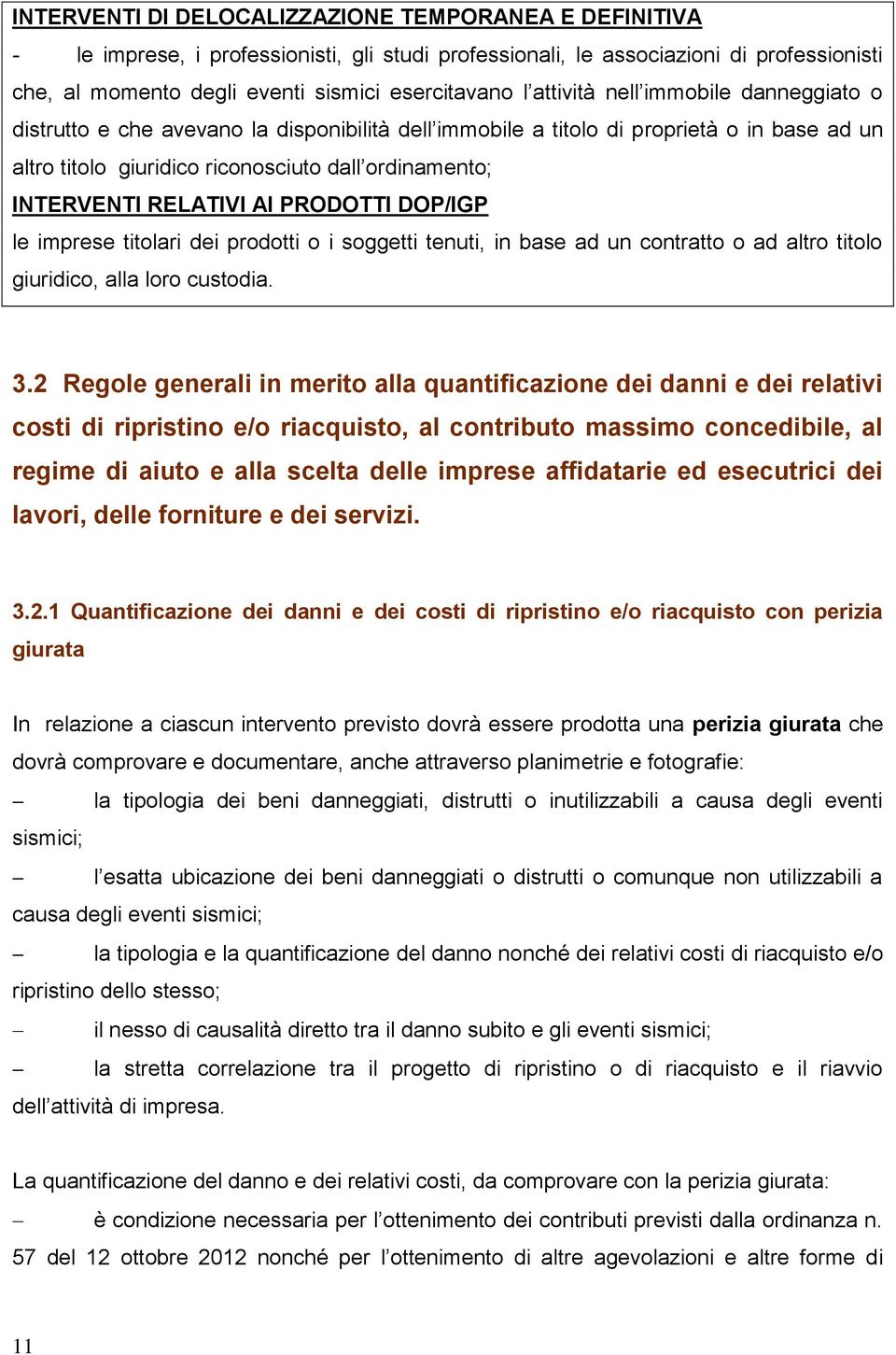 RELATIVI AI PRODOTTI DOP/IGP le imprese titolari dei prodotti o i soggetti tenuti, in base ad un contratto o ad altro titolo giuridico, alla loro custodia. 3.