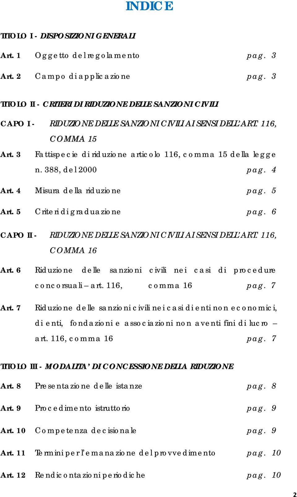 388, del 2000 pag. 4 Art. 4 Misura della riduzione pag. 5 Art. 5 Criteri di graduazione pag. 6 CAPO II - RIDUZIONE DELLE SANZIONI CIVILI AI SENSI DELL ART. 116, COMMA 16 Art. 6 Art.