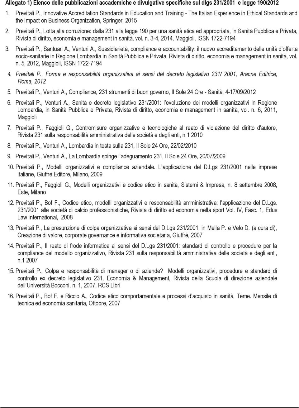 , Lotta alla corruzione: dalla 231 alla legge 190 per una sanità etica ed appropriata, in Sanità Pubblica e Privata, Rivista di diritto, economia e management in sanità, vol. n.