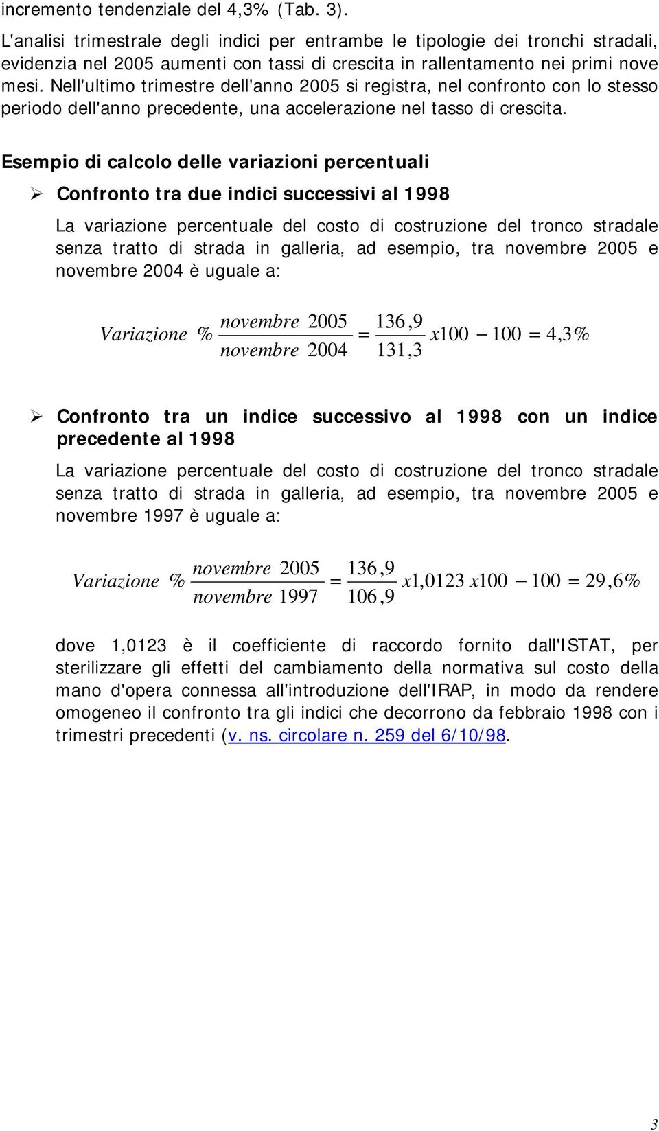 Nell'ultimo trimestre dell'anno 2005 si registra, nel confronto con lo stesso periodo dell'anno precedente, una accelerazione nel tasso di crescita.