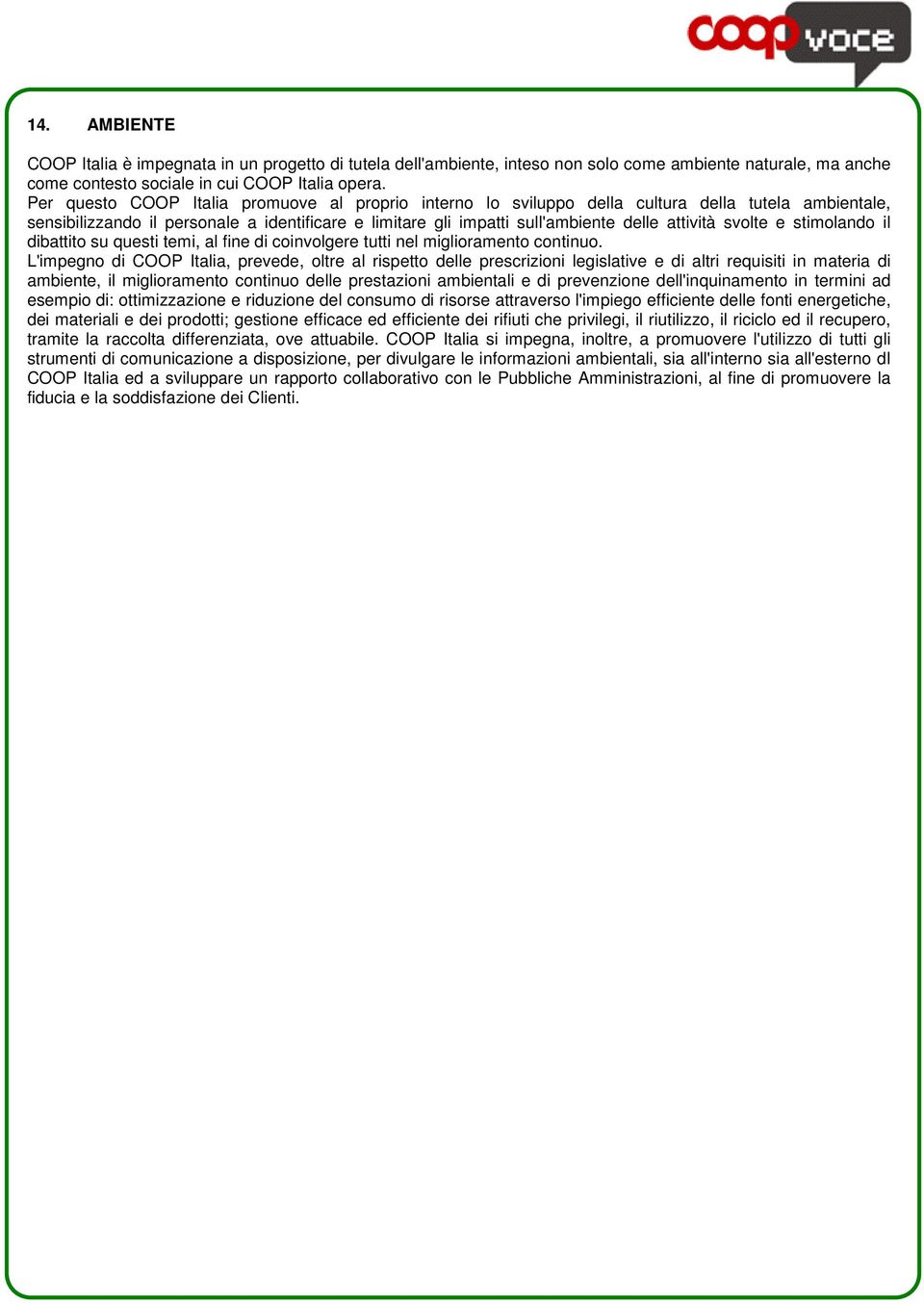 svolte e stimolando il dibattito su questi temi, al fine di coinvolgere tutti nel miglioramento continuo.