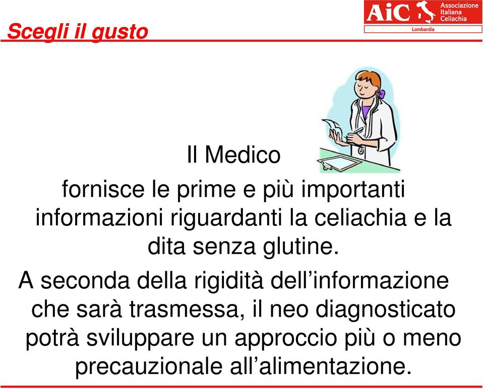 A seconda della rigidità dell informazione che sarà trasmessa, il