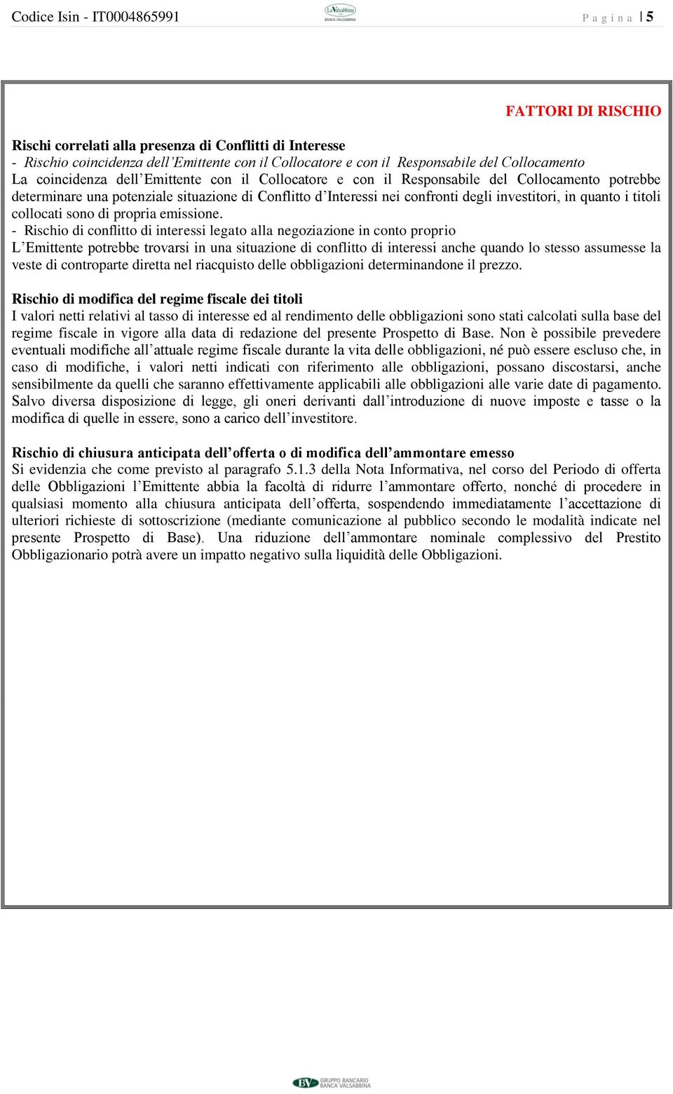 investitori, in quanto i titoli collocati sono di propria emissione.