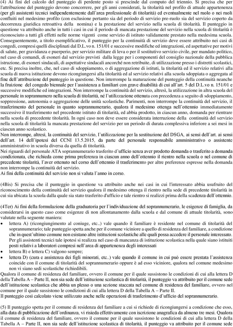 professionale di titolarità) ed eventualmente nel ruolo o nei ruoli confluiti nel medesimo profilo (con esclusione pertanto sia del periodo di servizio pre-ruolo sia del servizio coperto da