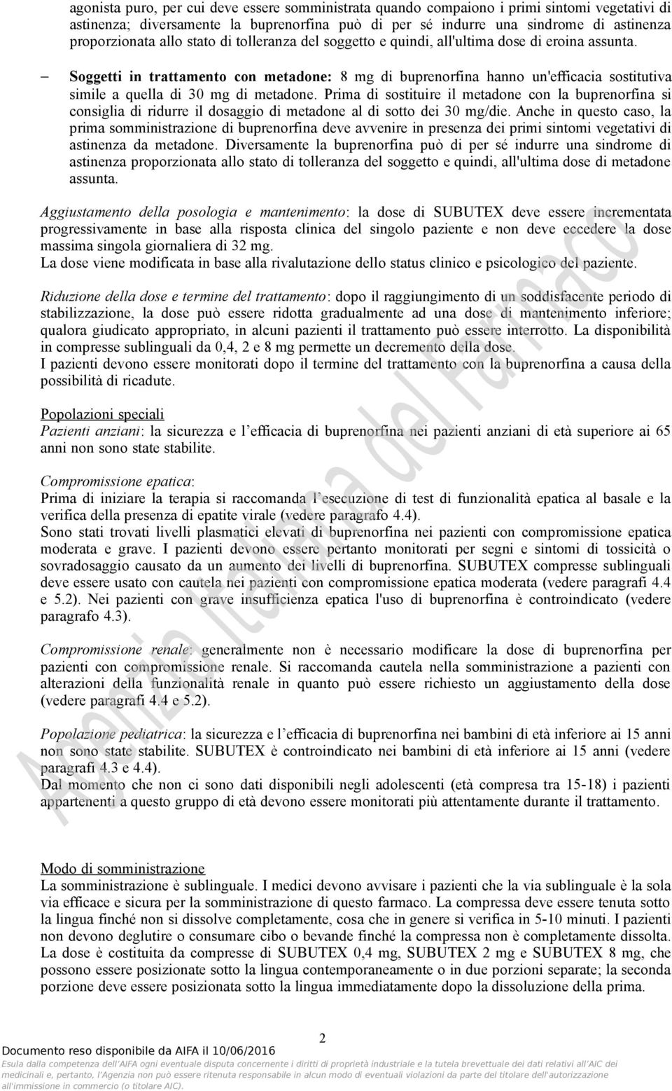 Soggetti in trattamento con metadone: 8 mg di buprenorfina hanno un'efficacia sostitutiva simile a quella di 30 mg di metadone.