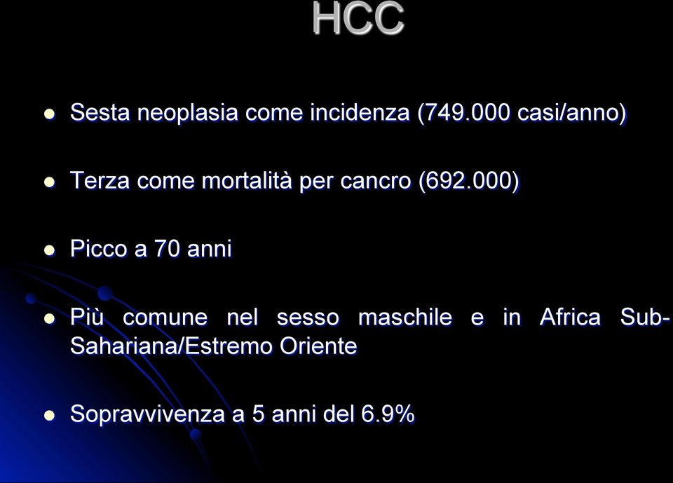 000) l Picco a 70 anni l Più comune nel sesso maschile e