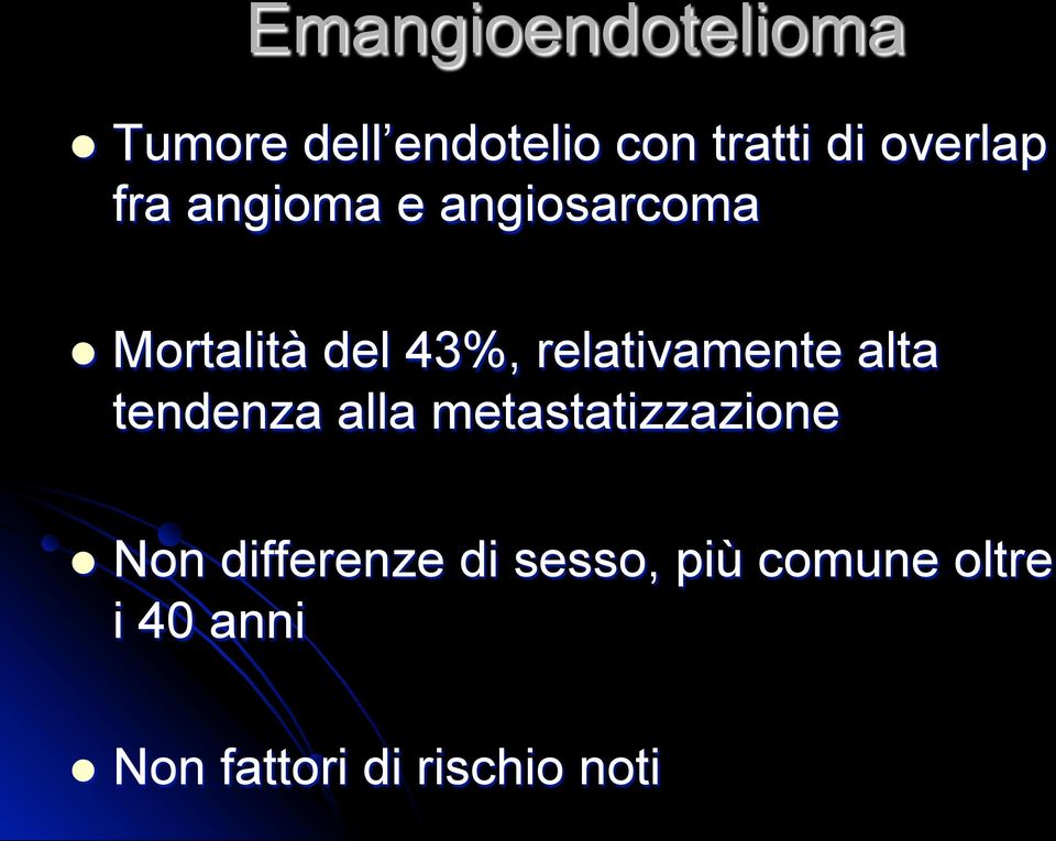 relativamente alta tendenza alla metastatizzazione l Non