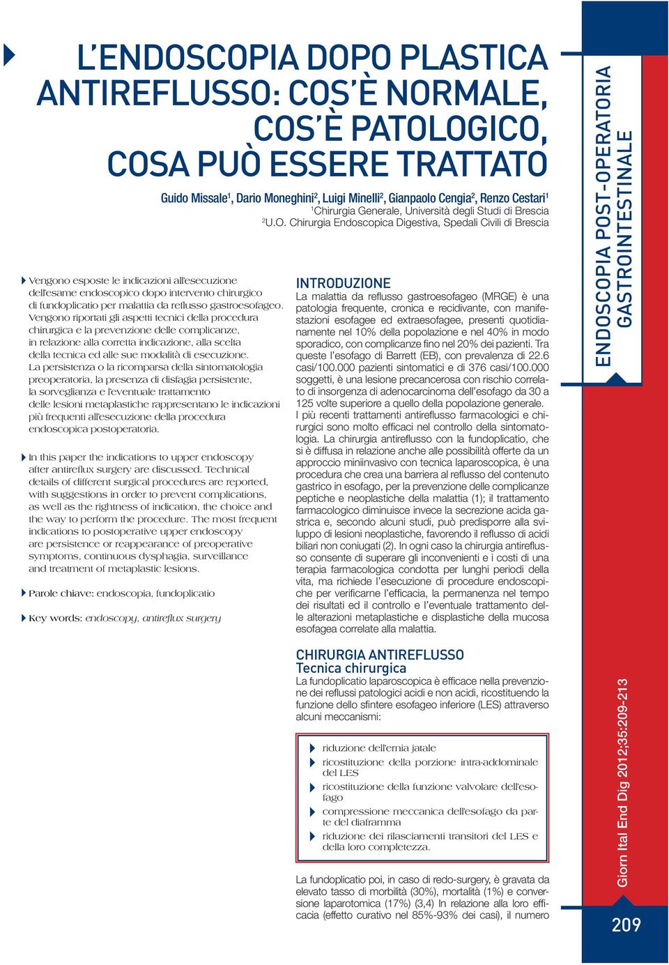 Vengono riportati gli aspetti tecnici della procedura chirurgica e la prevenzione delle complicanze, in relazione alla corretta indicazione, alla scelta della tecnica ed alle sue modalità di