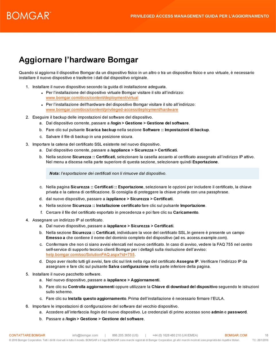 Per l installazione del dispositivo virtuale Bomgar visitare il sito all indirizzo: www.bomgar.