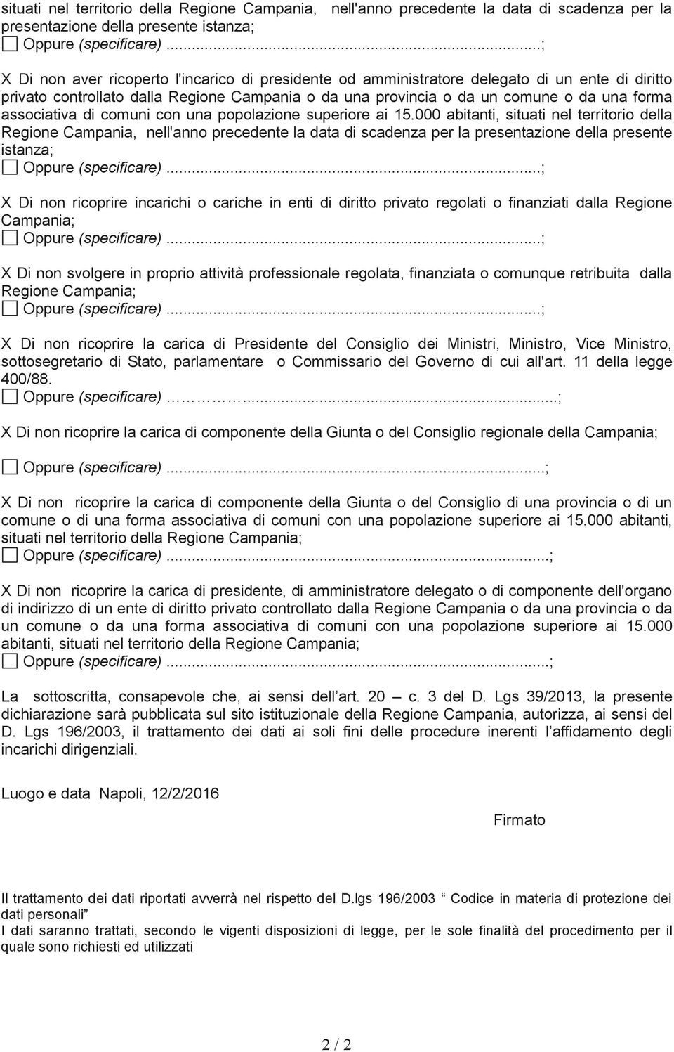 000 abitanti, situati nel territorio della Regione Campania, nell'anno precedente la data di scadenza per la presentazione della presente istanza; X Di non ricoprire incarichi o cariche in enti di