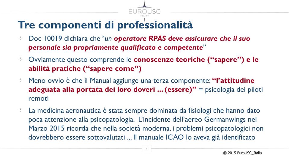 .. (essere) = psicologia dei piloti remoti La medicina aeronautica è stata sempre dominata da fisiologi che hanno dato poca attenzione alla psicopatologia.