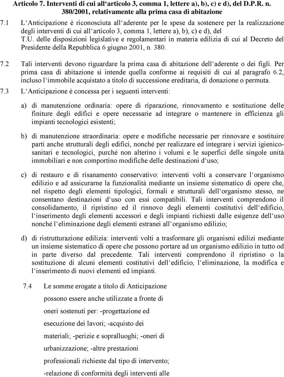 delle disposizioni legislative e regolamentari in materia edilizia di cui al Decreto del Presidente della Repubblica 6 giugno 2001, n. 380. 7.