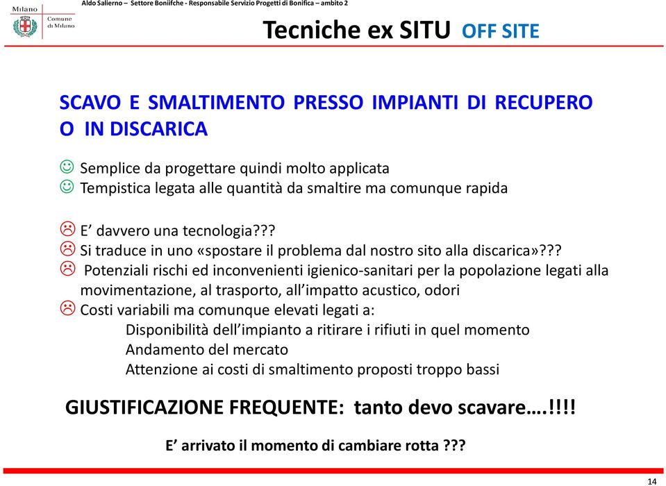 ?? Potenziali rischi ed inconvenienti igienico-sanitari per la popolazione legati alla movimentazione, al trasporto, all impatto acustico, odori Costi variabili ma comunque elevati