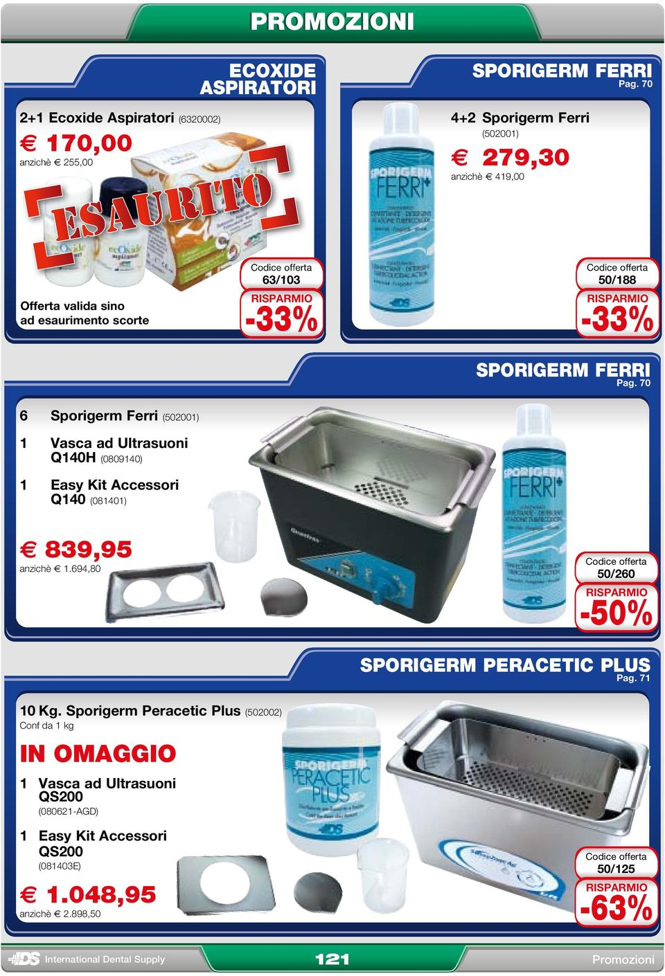 70 6 Sporigerm Ferri (502001) 1 Vasca ad Ultrasuoni Q140H (0809140) 1 Easy Kit Accessori Q140 (081401) e 839,95 anzichè ( 1.