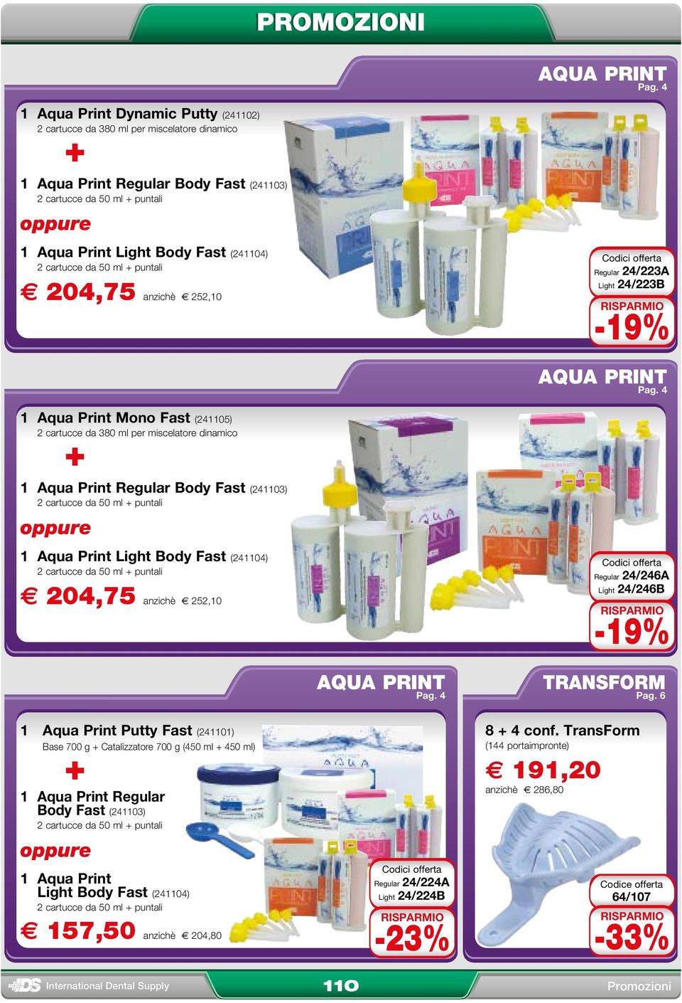 cartucce da 50 ml puntali e 204,75 anzichè ( 252,10 Codici offerta Regular 24/223A Light 24/223B -19%  4 1 Aqua Print Mono Fast (241105) 2 cartucce da 380 ml per miscelatore dinamico 1 Aqua Print