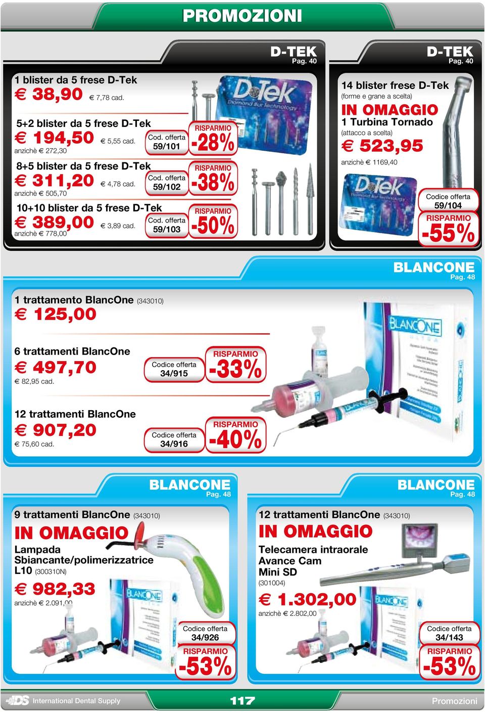 offerta 59/103-28% -38% 14 blister frese D-Tek (forme e grane a scelta) 1 Turbina Tornado (attacco a scelta) e 523,95 anzichè ( 1169,40 59/104-55% blancone Pag.