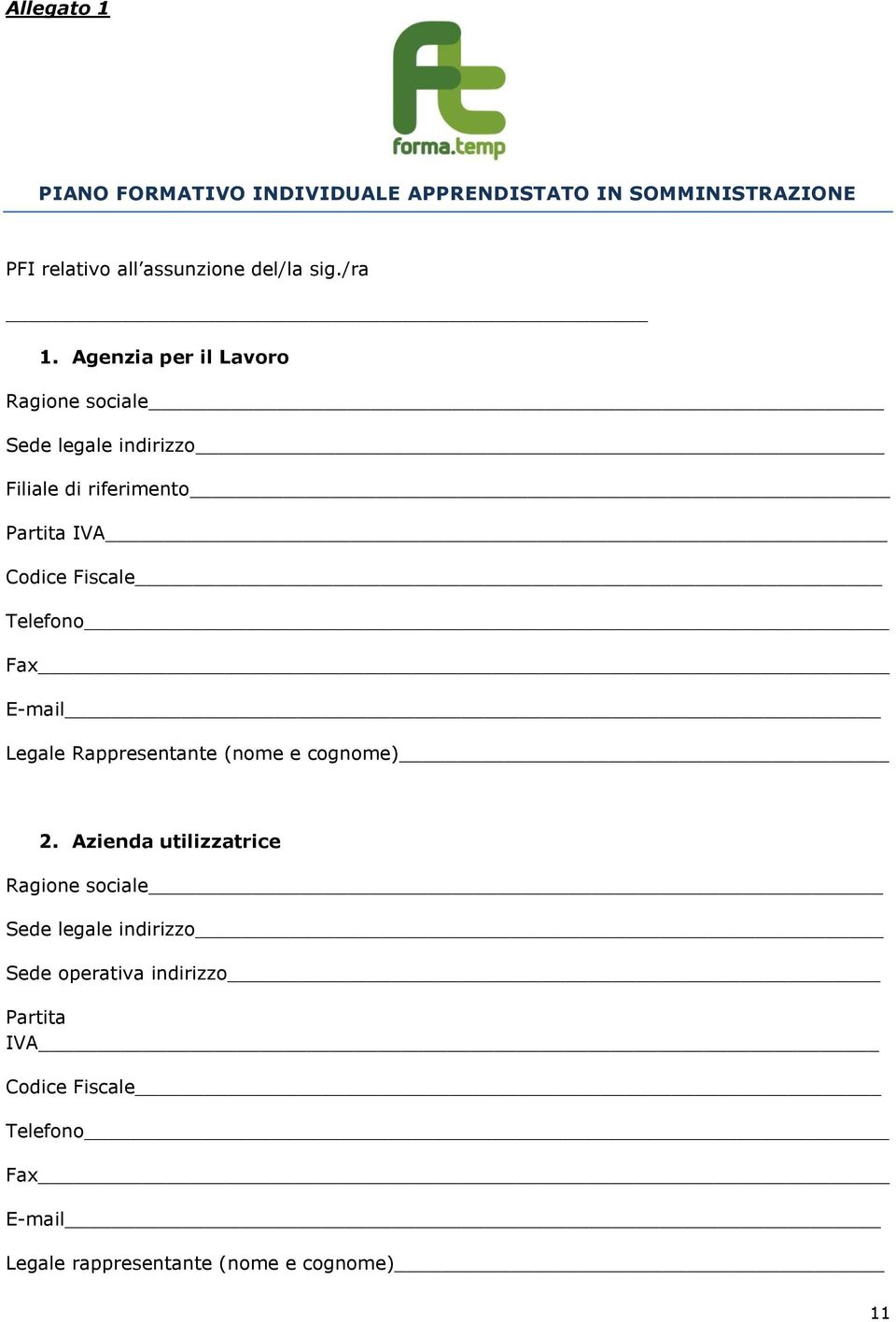 Agenzia per il Lavoro Ragione sociale Sede legale indirizzo Filiale di riferimento Partita IVA Codice Fiscale