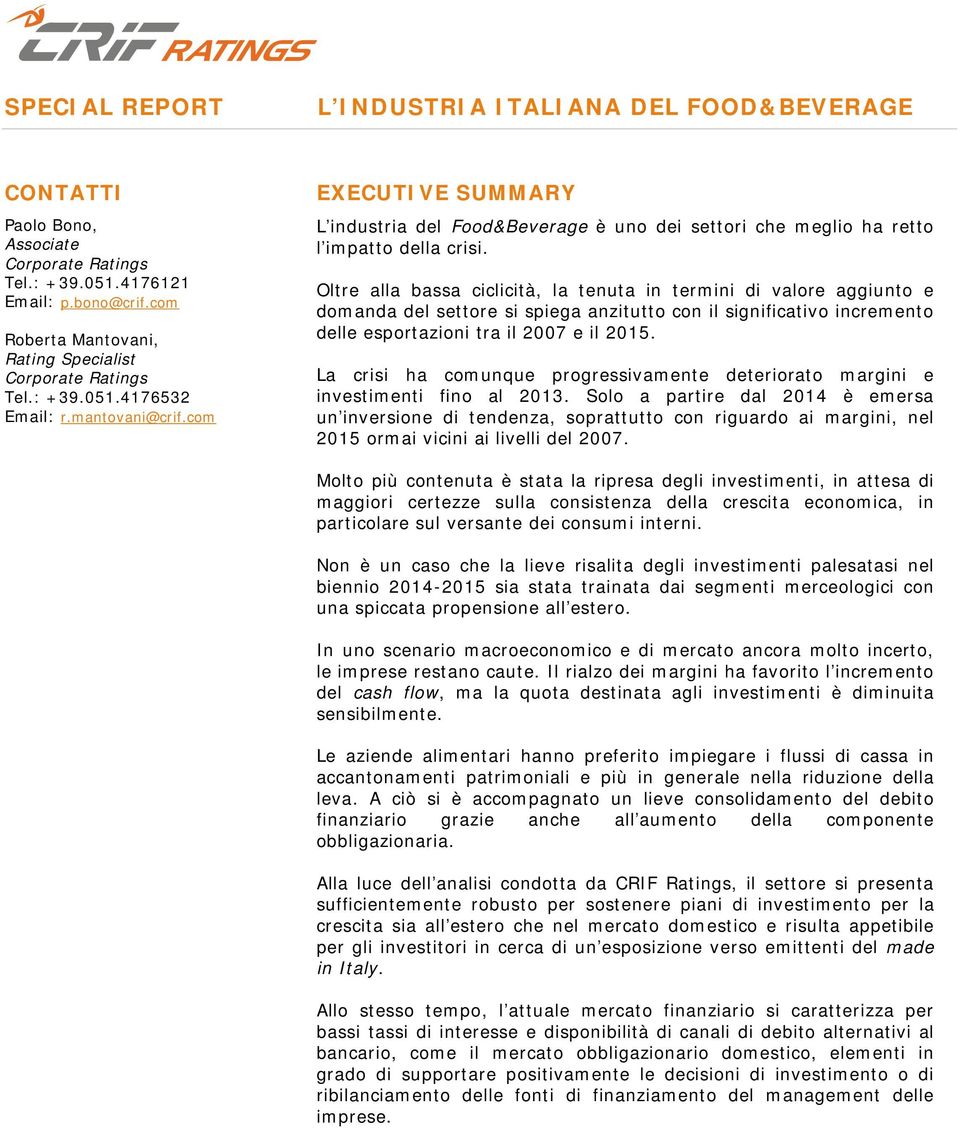 com EXECUTIVE SUMMARY L industria del Food&Beverage è uno dei settori che meglio ha retto l impatto della crisi.