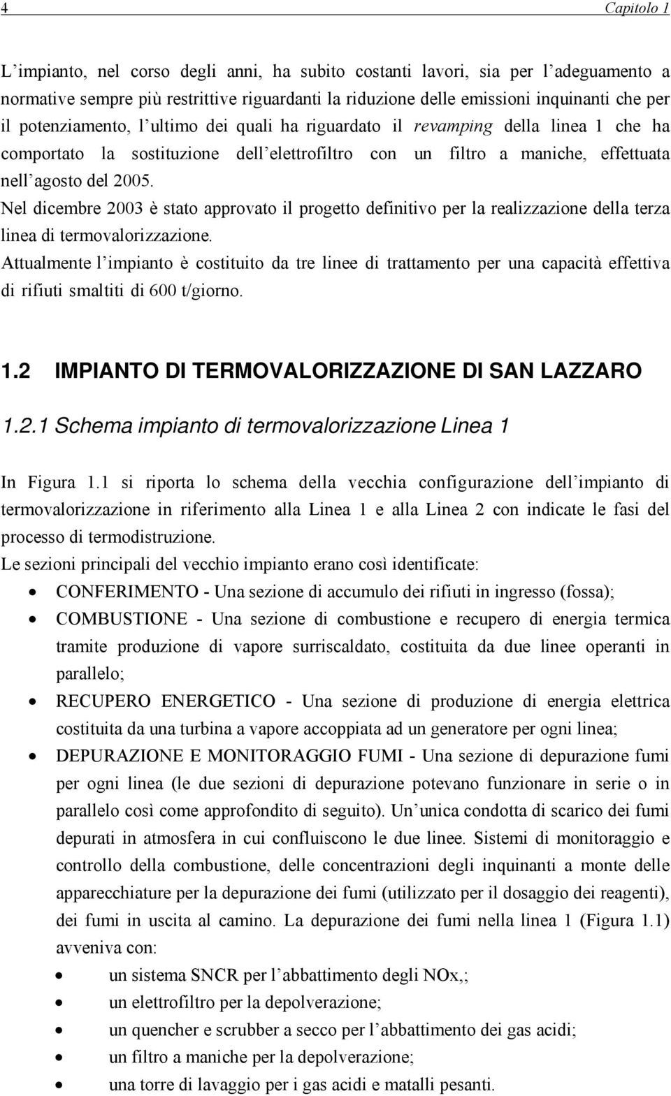 Nel dicembre 2003 è stato approvato il progetto definitivo per la realizzazione della terza linea di termovalorizzazione.