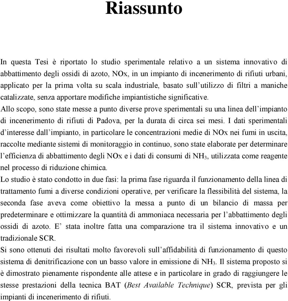 Allo scopo, sono state messe a punto diverse prove sperimentali su una linea dell impianto di incenerimento di rifiuti di Padova, per la durata di circa sei mesi.