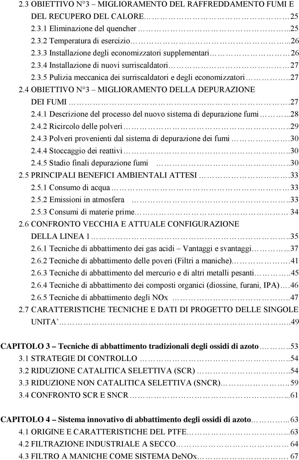 ..28 2.4.2 Ricircolo delle polveri..29 2.4.3 Polveri provenienti dal sistema di depurazione dei fumi.30 2.4.4 Stoccaggio dei reattivi..30 2.4.5 Stadio finali depurazione fumi..30 2.5 PRINCIPALI BENEFICI AMBIENTALI ATTESI.