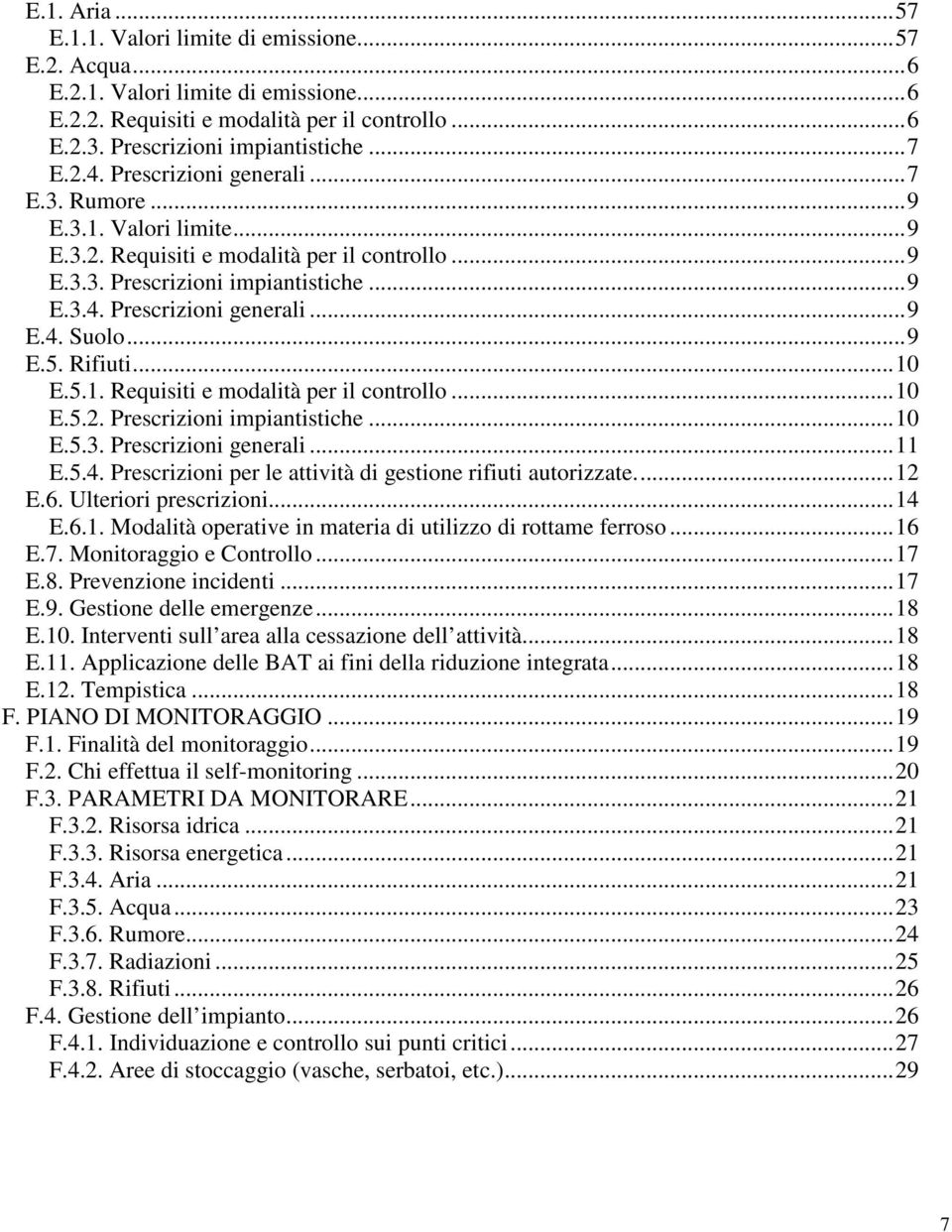 ..9 E.5. Rifiuti...10 E.5.1. Requisiti e modalità per il controllo...10 E.5.2. Prescrizioni impiantistiche...10 E.5.3. Prescrizioni generali...11 E.5.4.