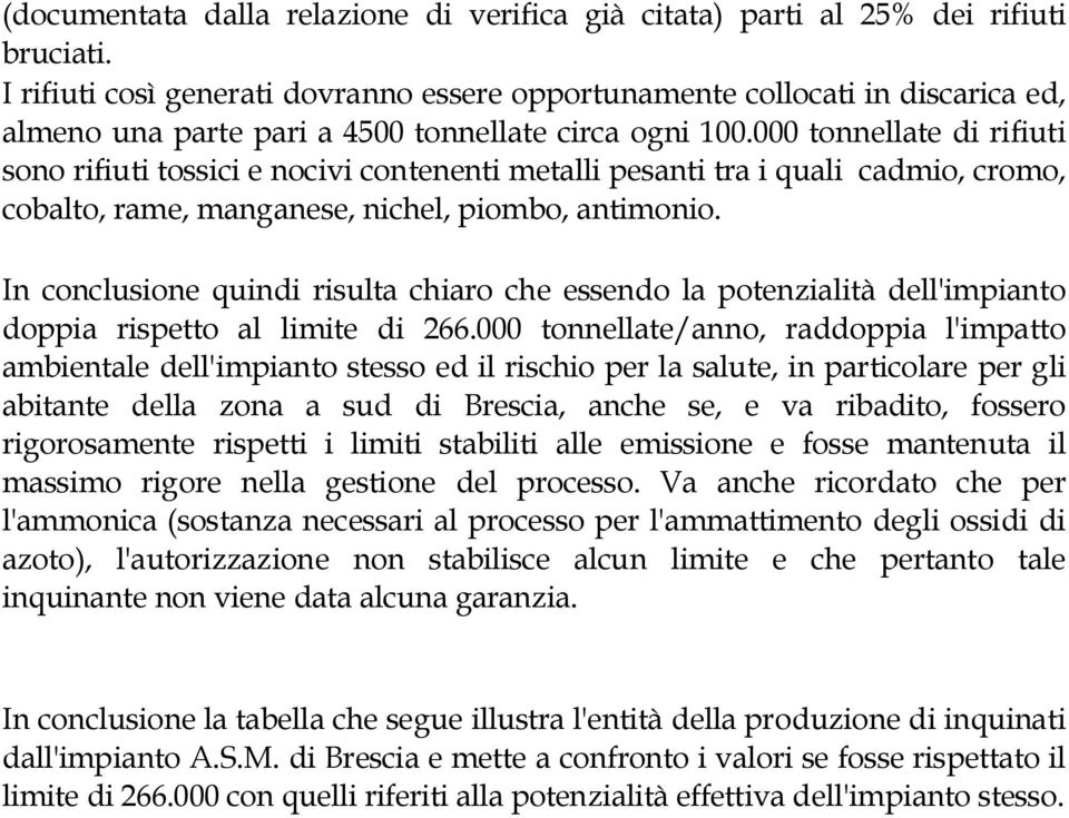 000 tonnellate di rifiuti sono rifiuti tossici e nocivi contenenti metalli pesanti tra i quali cadmio, cromo, cobalto, rame, manganese, nichel, piombo, antimonio.