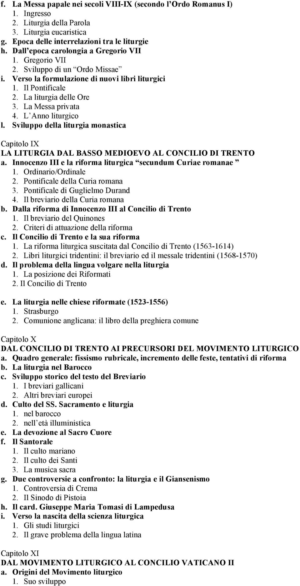 L Anno liturgico l. Sviluppo della liturgia monastica Capitolo IX LA LITURGIA DAL BASSO MEDIOEVO AL CONCILIO DI TRENTO a. Innocenzo III e la riforma liturgica secundum Curiae romanae 1.