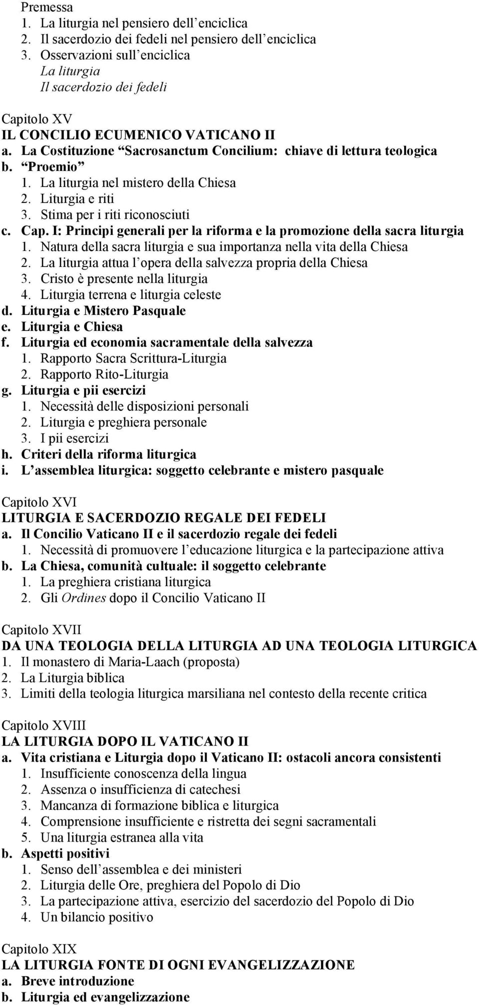 La liturgia nel mistero della Chiesa 2. Liturgia e riti 3. Stima per i riti riconosciuti c. Cap. I: Principi generali per la riforma e la promozione della sacra liturgia 1.