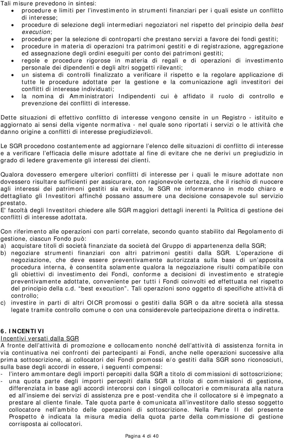 registrazione, aggregazione ed assegnazione degli ordini eseguiti per conto dei patrimoni gestiti; regole e procedure rigorose in materia di regali e di operazioni di investimento personale dei