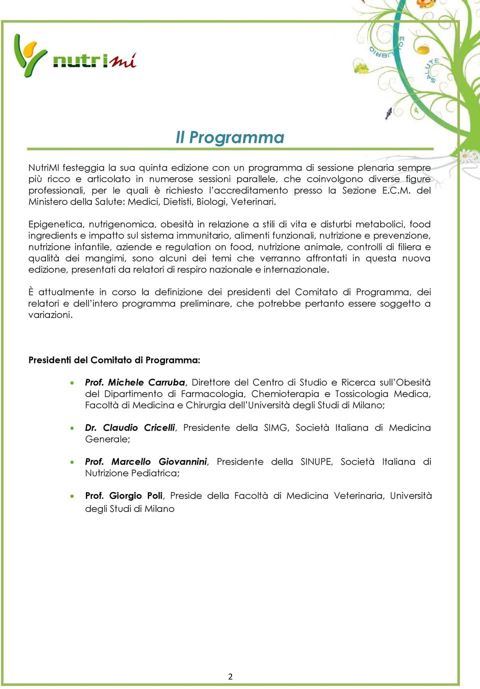 Epigenetica, nutrigenomica, obesità in relazione a stili di vita e disturbi metabolici, food ingredients e impatto sul sistema immunitario, alimenti funzionali, nutrizione e prevenzione, nutrizione