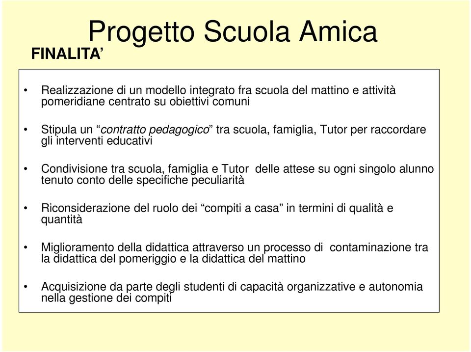 conto delle specifiche peculiarità Riconsiderazione del ruolo dei compiti a casa in termini di qualità e quantità Miglioramento della didattica attraverso un processo