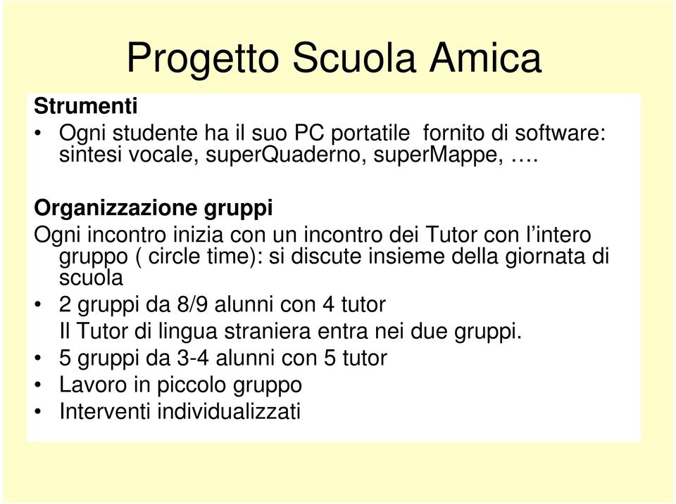 Organizzazione gruppi Ogni incontro inizia con un incontro dei Tutor con l intero gruppo ( circle time): si