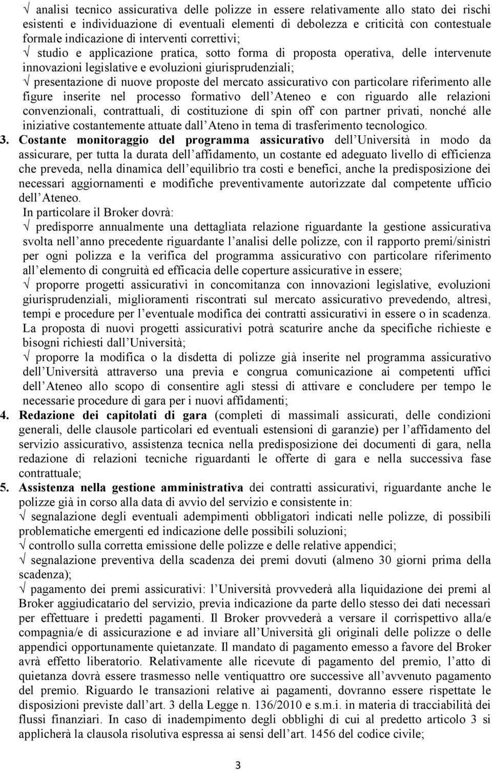 del mercato assicurativo con particolare riferimento alle figure inserite nel processo formativo dell Ateneo e con riguardo alle relazioni convenzionali, contrattuali, di costituzione di spin off con