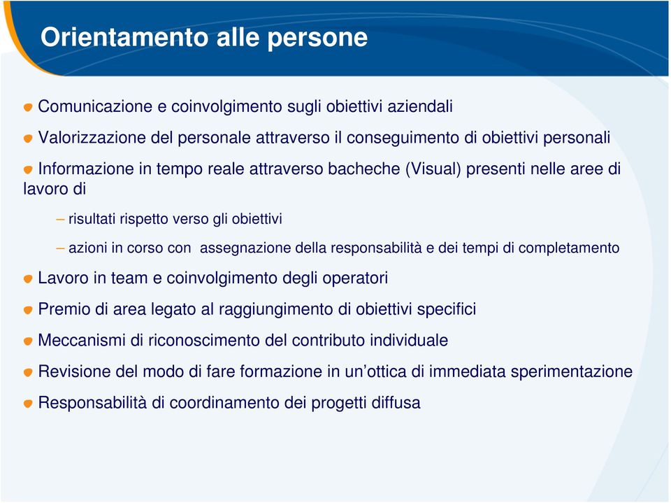 responsabilità e dei tempi di completamento Lavoro in team e coinvolgimento degli operatori Premio di area legato al raggiungimento di obiettivi specifici Meccanismi di