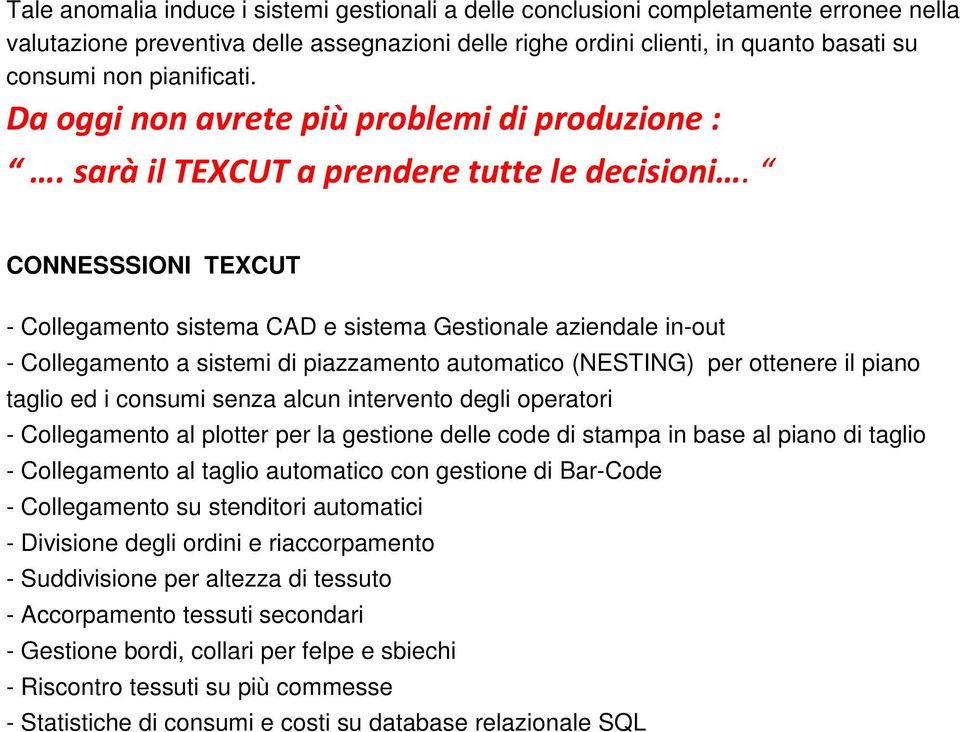 CONNESSSIONI TEXCUT - Collegamento sistema CAD e sistema Gestionale aziendale in-out - Collegamento a sistemi di piazzamento automatico (NESTING) per ottenere il piano taglio ed i consumi senza alcun