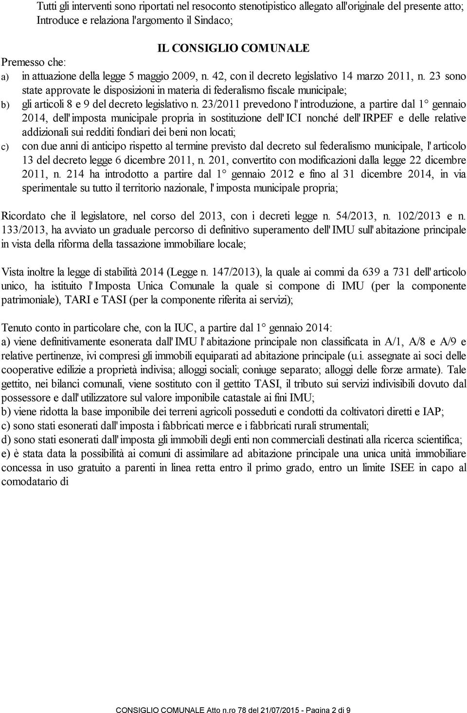 CONSIGLIO COMUNALE Premesso che: a) in attuazione della legge 5 maggio 2009, n. 42, con il decreto legislativo 14 marzo 2011, n.