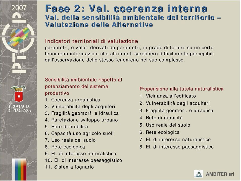 informazioni che altrimenti sarebbero difficilmente percepibili dall'osservazione dello stesso fenomeno nel suo complesso. Sensibilità ambientale rispetto al potenziamento del sistema produttivo 1.