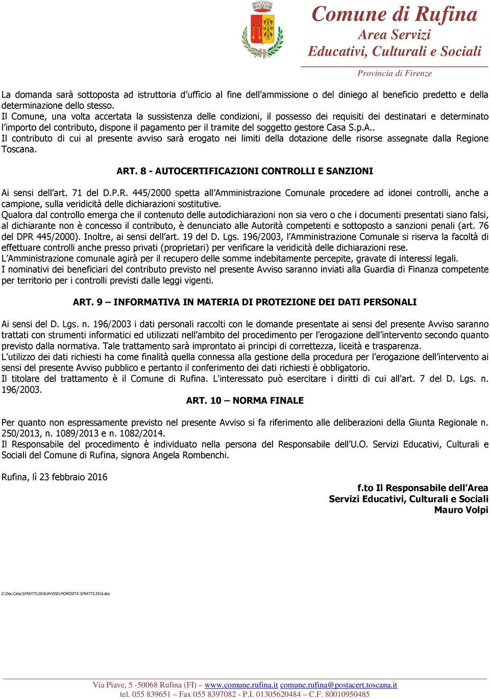 gestore Casa S.p.A.. Il contributo di cui al presente avviso sarà erogato nei limiti della dotazione delle risorse assegnate dalla Regione Toscana. ART.