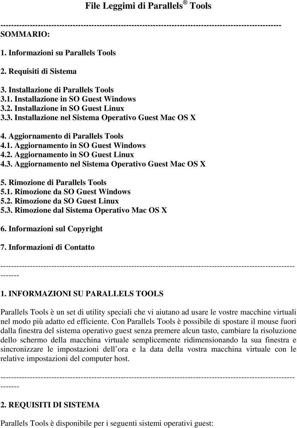 Rimozione di Parallels Tools 5.1. Rimozione da SO Guest Windows 5.2. Rimozione da SO Guest Linux 5.3. Rimozione dal Sistema Operativo Mac OS X 6. Informazioni sul Copyright 7.