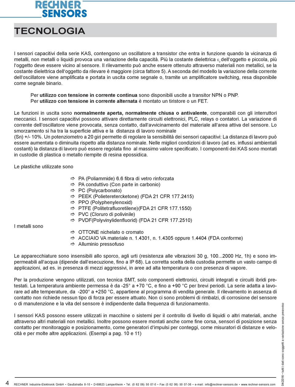 Il rilevamento può anche essere ottenuto attraverso materiali non metallici, se la costante dielettrica dell oggetto da rilevare è maggiore (circa fattore 5).