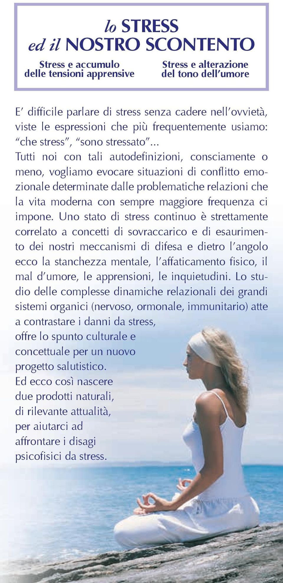 .. Tutti noi con tali autodefinizioni, consciamente o meno, vogliamo evocare situazioni di conflitto emozionale determinate dalle problematiche relazioni che la vita moderna con sempre maggiore