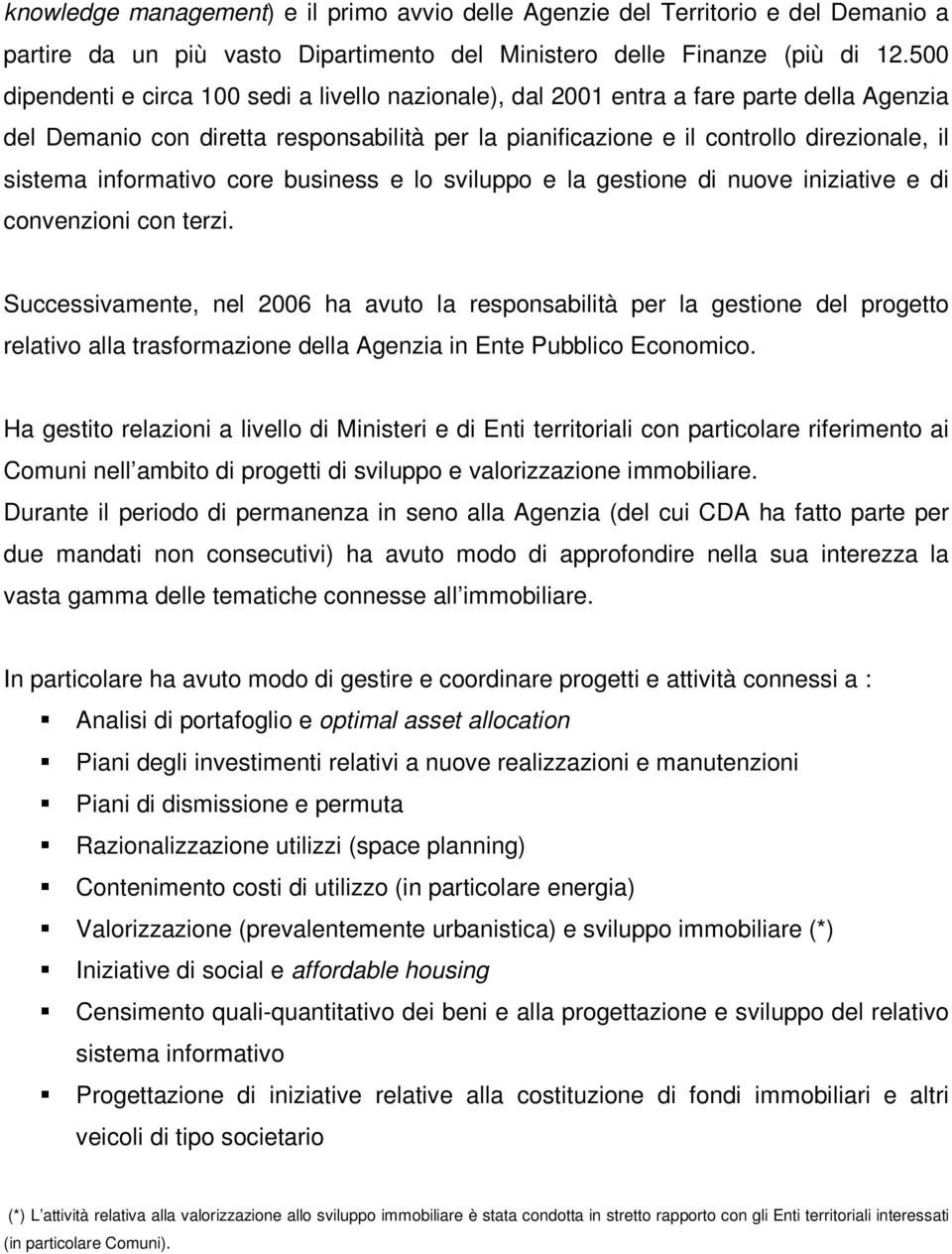 informativo core business e lo sviluppo e la gestione di nuove iniziative e di convenzioni con terzi.