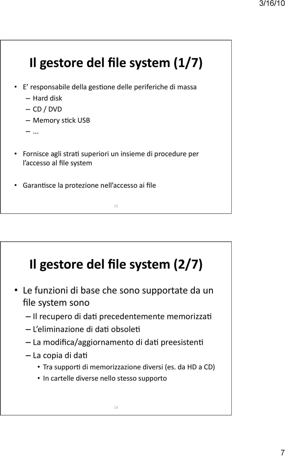 funzioni di base che sono supportate da un file system sono Il recupero di da5 precedentemente memorizza5 L eliminazione di da5 obsole5 La